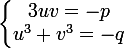 \large \left\lbrace\begin{matrix} 3uv=-p\\ u^{3} + v^{3}=-q \end{matrix}\right.